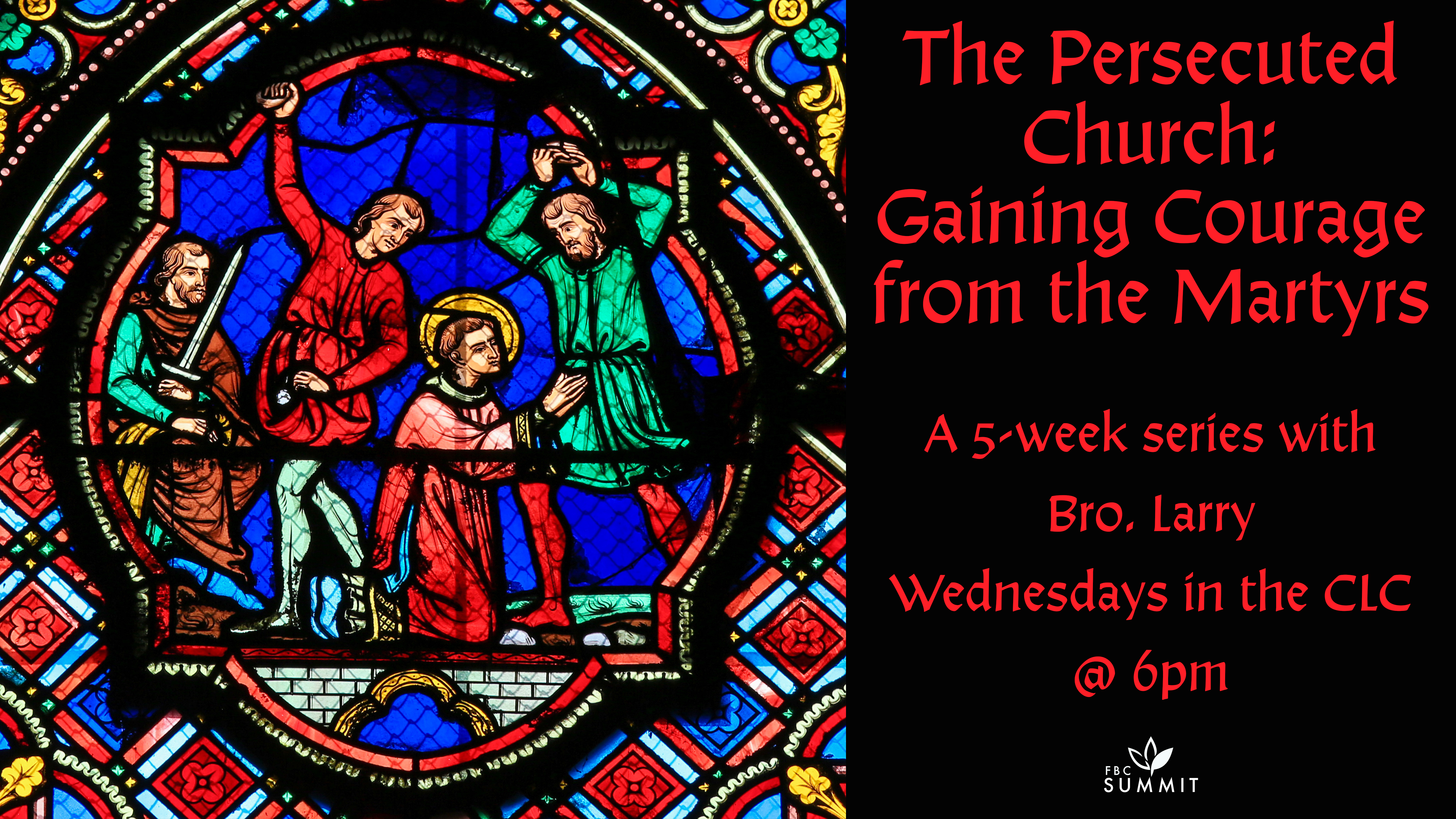 Wednesday Bible Study: "The Persecuted Church: Gathering Courage from the Martyrs, Part III" // Dr. Larry LeBlanc